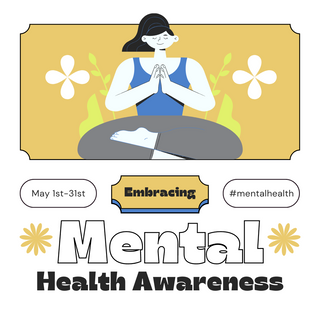 Illustration of a woman meditating with the text 'Embracing Mental Health Awareness' and 'May 1st-31st' on a light yellow background with flowers. 